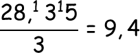 \frac{28,^13^15}{3}=9,4