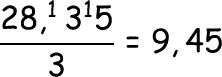 \frac{28,^13^15}{3}=9,45